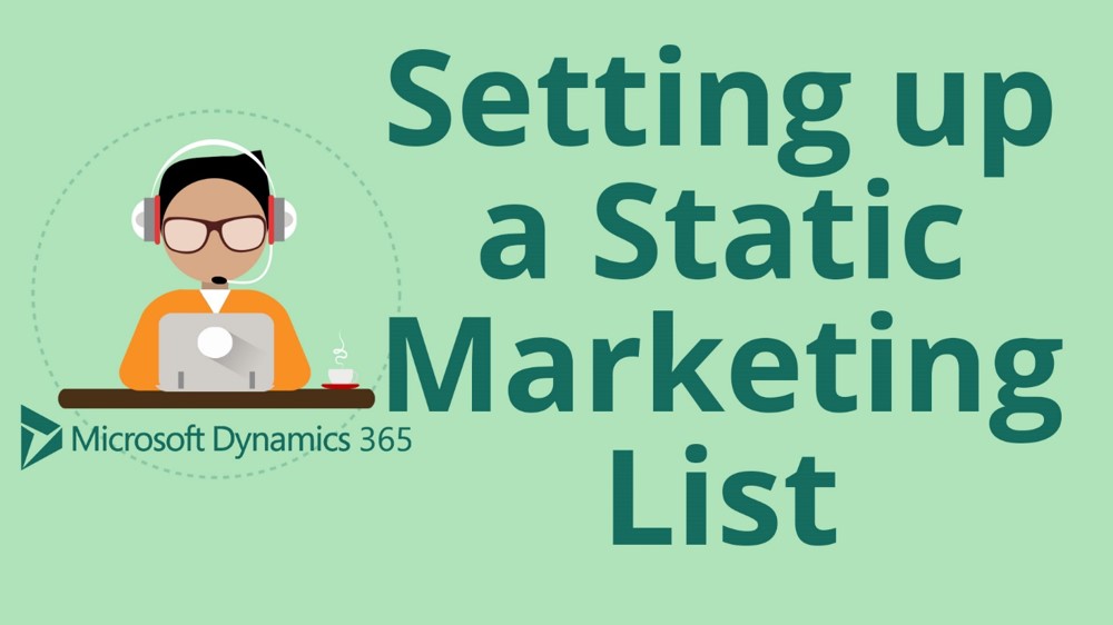 How to Set up a Static Marketing List in Microsoft Dynamics 365 for Sales CRM