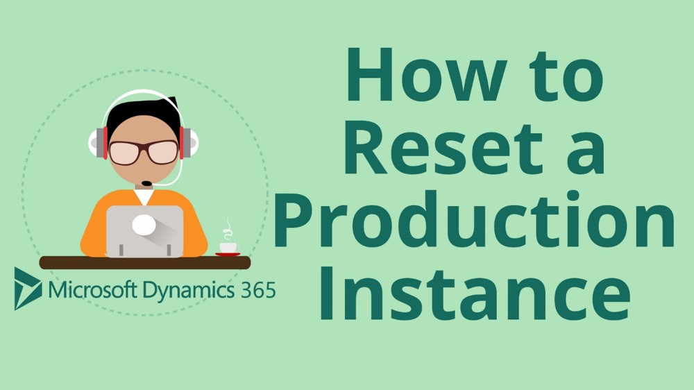 How to Reset a Production Instance in Microsoft Dynamics 365 CRM
