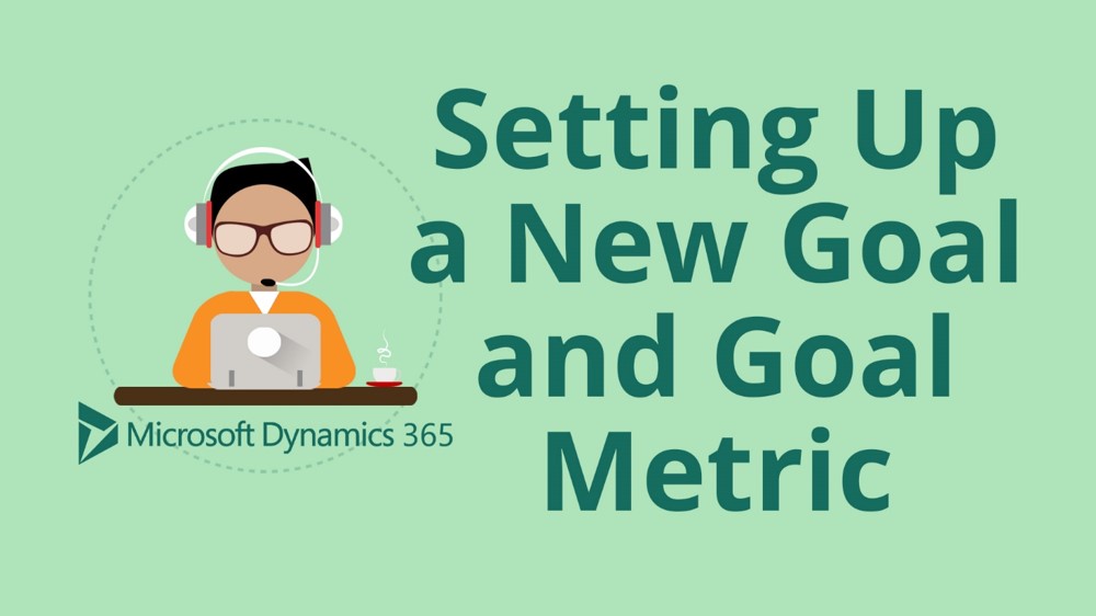 How to Set Up a New Goal in Microsoft Dynamics 365 for Sales CRM