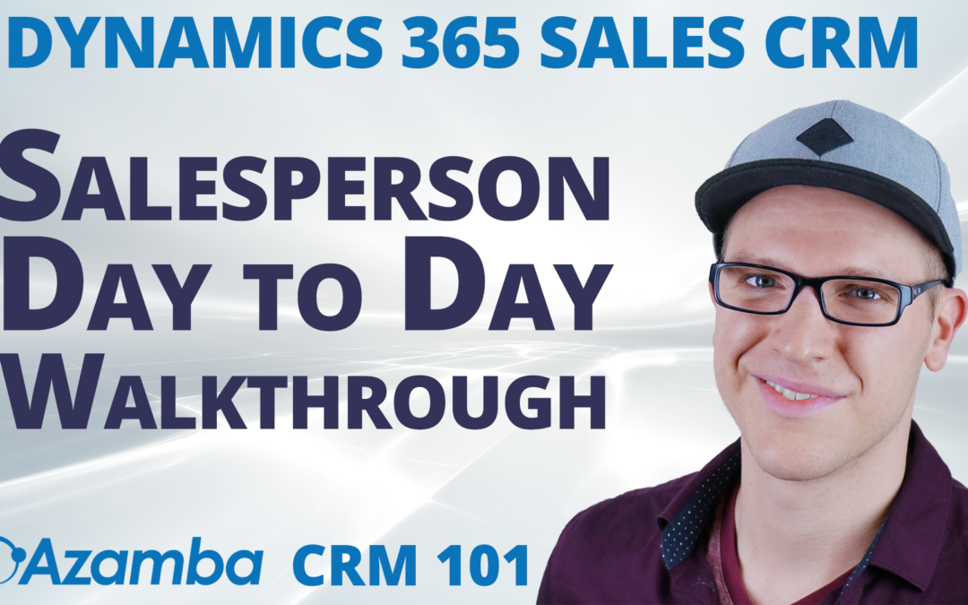Dynamics 365 Salesperson Walkthrough of Microsoft D365 Sales CRM